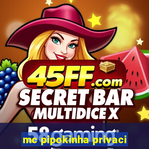 mc pipokinha privaci